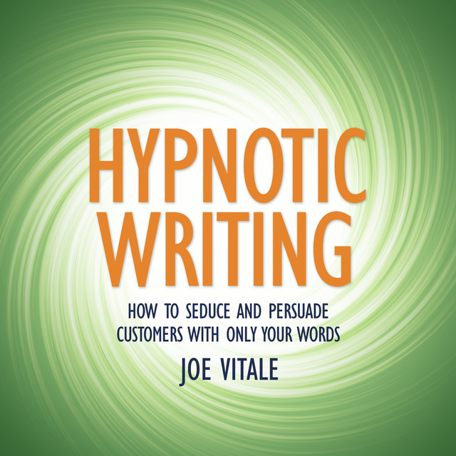 Joe Vitale - Hypnotic Writing: How to Seduce and Persuade Customers with Only Your Words