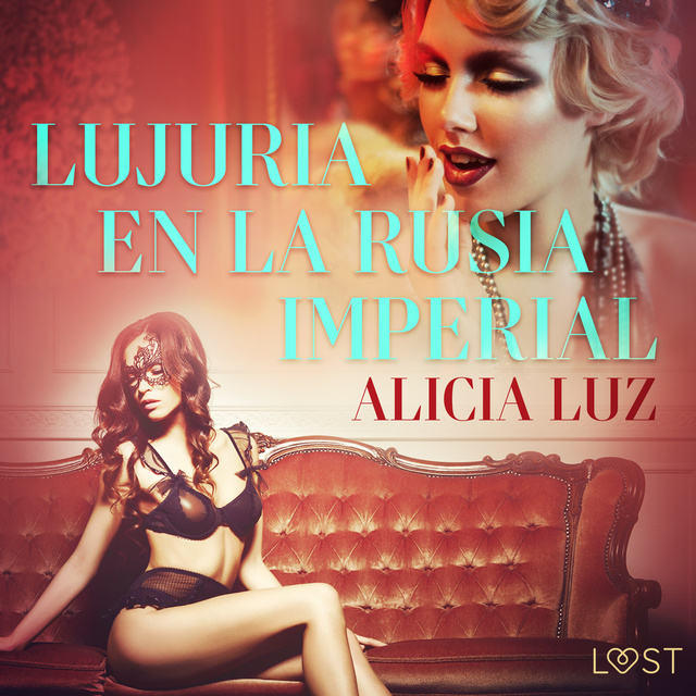 Alicia Luz - Lujuria en la Rusia imperial - Relato erótico