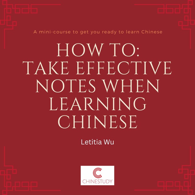 Letitia Wu - How to: Take effective notes when learning Chinese: A mini-course to get you ready to learn Chinese
